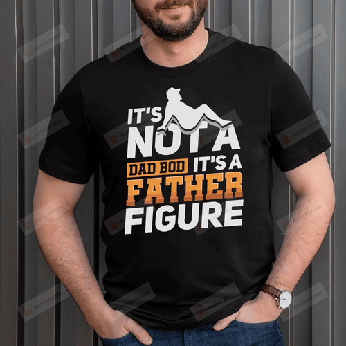 It's Not A Dad Bod It's A Father Figure Fathers Day 2022 Shirt, Father Figure Shirt, Dad Bod Shirt, It's Not Dad Bod, Fathers Day Shirt