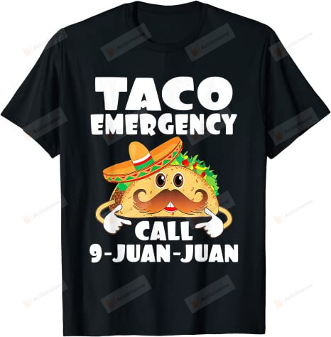 Taco Emergency T Shirt Call 9 Juan Juan Funny Cinco De Mayo T-Shirt, Gift For Taco Lovers