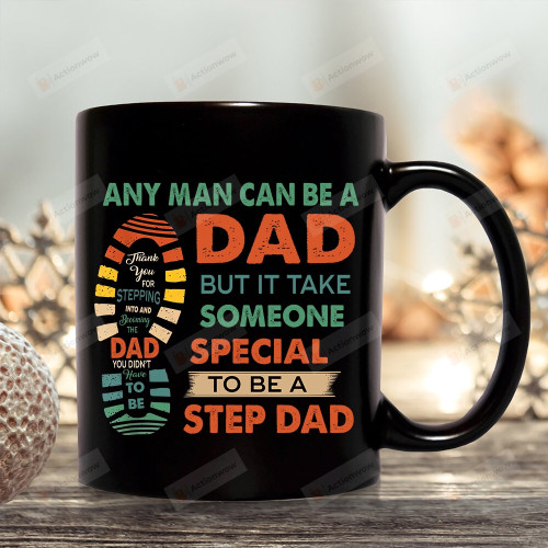 Any Man Can Be A Dad But It Take Someone Special To Be A Step Dad Thank You Mug Gift For Step Dad From Step Son Step Daughter On Anniversary Birthday Father's Day