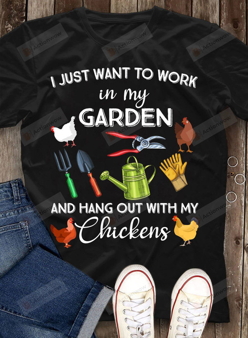 I Just Want To Work In My Garden And Hangout With Chickens T-Shirt Gift For Gardener Chicken Lover On Anniversary Birthday