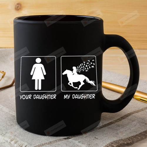 Your Daughter My Daughter Funny Horse Love Mug Gift For Daughter For Dad Coffee Ceramic Mug Gift Father's Day Birthday Anniversary