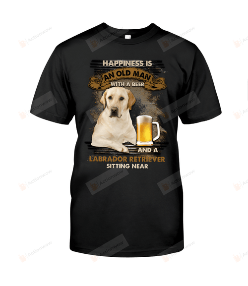 Happiness Is An Old Man With A Beer And A Labrador Retriever Sitting Near Shirt Funny Father Shirt Father's Day Gift For Grandpa Father Husband Son Gift For Family Friend Colleagues Men Gift For Him