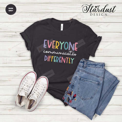 Everyone Communicate Differently T-Shirt, Autism Support Shirt, Autism Aware Shirt, Autism Shirt, Gift For Autism