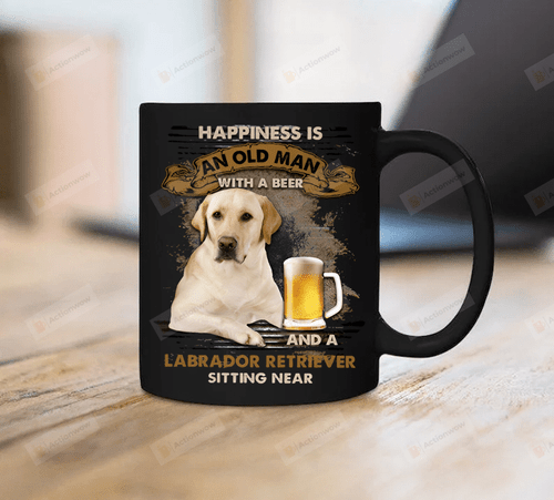 Happiness Is An Old Man With A Beer And A Labrador Retriever Sitting Near Mug Funny Father Mug Father's Day Gift For Grandpa Father Husband Son Gift For Family Friend Colleagues Men Gift For Him