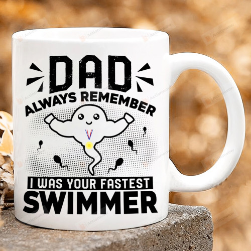 Dad Always Remember I Was Your Fastest Swimmer Mug, Dad 11oz 15oz Coffee Ceramic Mug, Gift For Dad, To My Dad Gift, Funny Gift For Dad, Gift For Father's Day From Son And Daughter