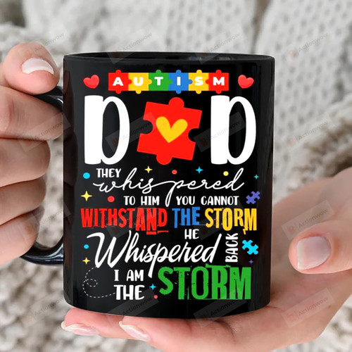 They Whispered You Cannot Withstand The Storm He Whispered Back I Am The Storm Mug, Autism Dad 11oz 15oz Coffee Ceramic Mug, Gift For Autism Dad, Father's Day Gift Birthday Thanksgiving