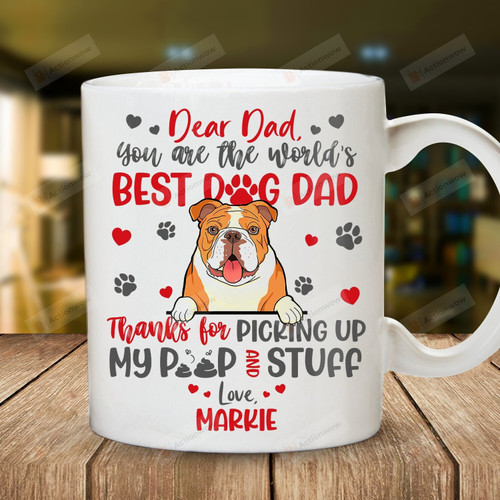 Personalized Dear Dad You Are The World's Best Dog Dad Mug, Thanks For Picking Up My Poop And Stuff 11oz 15oz Coffee Ceramic Mug, Gift For Dog Dad, Father's Day Gift Birthday Thanksgiving