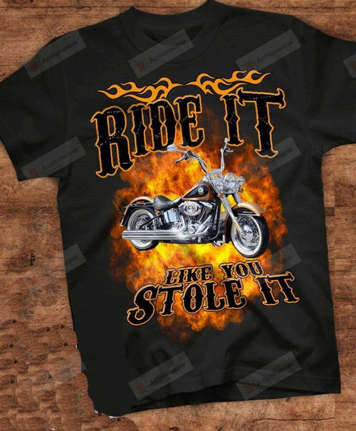 Ride It Like You Stole It Funny T-Shirt, Motorcycle Lovers, Gift For Mother'S Day, Father'S Day