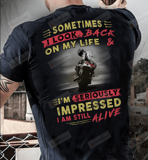 Sometimes I Look Back On My Life And I'm Seriously Impressed I Am Still Alive T-Shirt For Motorbiker Motorbike Lover Motorcross