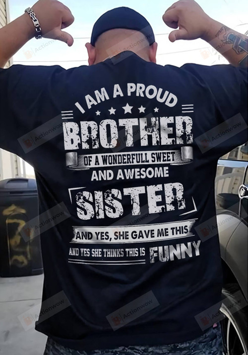 I Am A Proud Brother Of A Wonderful Sweet And Awesome Sister T-Shirt Gift For Brother From Sister On Anniversary Birthday