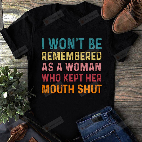 I Won’t Be Remembered As A Woman Who Kept Her Mouth Shut Shirt Women's Rights T-shirt Strong Women Feminist Gift Social Justice Shirt Women Empowered BLM Shirt