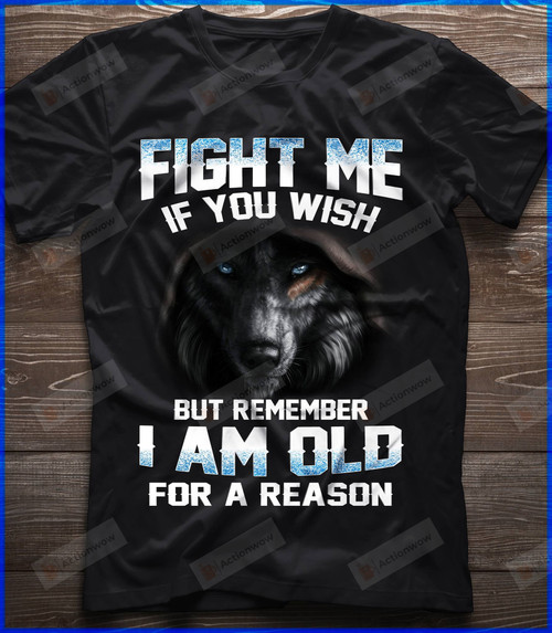 Old Man Wolf Fight Me If You Wish But Remember I Am Old For A Reason T-Shirt For Old Man Dad Grandpa On Anniversary Birthday Father's Day