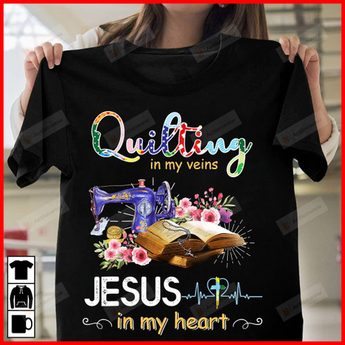 Quilting In My Veins Jesus In My Heart Chrisian T-Shir Gift For Quilting Lover On Anniversary Birthday