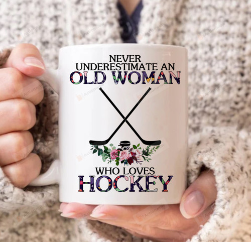 Never Underestimate An Old Woman Who Loves Hockey Mug Gift For Mom Grandma Hockey Lover On Anniversary Birthday