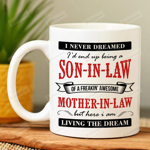 I Never Dreamed I'd End Up Mug, Being A Son-In-Law 11 Oz 15 Oz Coffee Mug