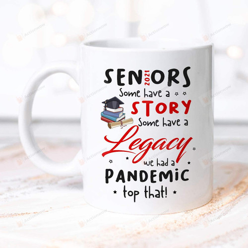 Seniors Class Of 2021, Some Have A Story Some Have A Legacy Ceramic Coffee Mug
