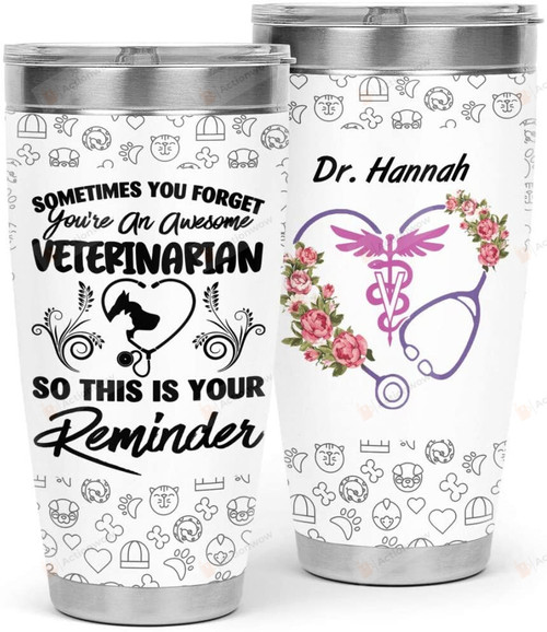 Veterinarian You Forget You're An Awesome Stainless Steel Tumbler Cup