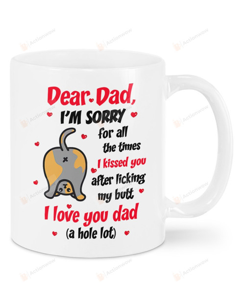 Dad Cat's Butthole I'm Sorry For The Times I Kissed You Ceramic Coffee Mug