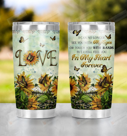 Faith Butterfly Sunflower I Can No Longer See You With My Eyes, Touch You With Hands In My Heart Forever Stainless Steel Tumbler Cup