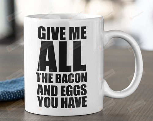 Ron Swanson Give Me All Of Your Bacon And Eggs Ceramic Coffee Mug