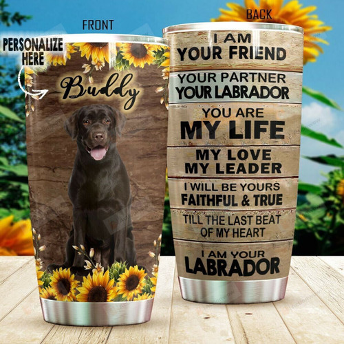 Personalized Labrador Retriever Dog I Am Your Friend Your Partner Stainless Steel Tumbler Cup