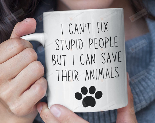 I Can't Fix Stupid People But I Can Save Their Animals Ceramic Coffee Mug