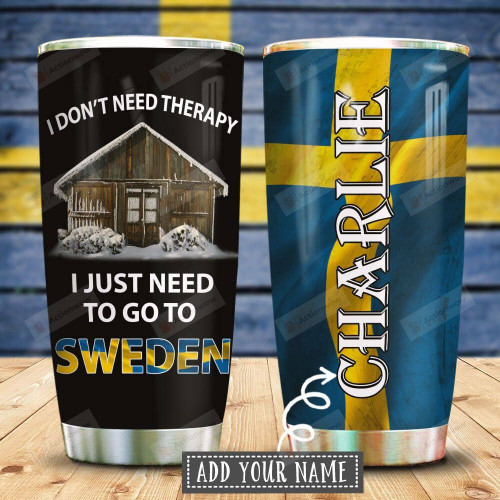 Sweden Therapy Personalized I Just Need Go To Sweden Stainless Steel Tumbler Cup