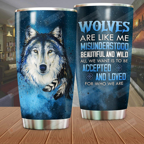 Wolves Are Like Me Misunderstood Beautiful And Wild Stainless Steel Tumbler Cup