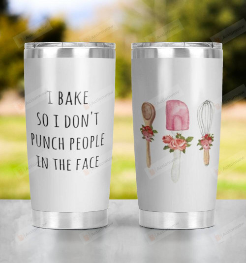 Custom Cute Baking Kitchen Tumbler, I Bake So I Don't Punch People In The Face Stainless Steel Wine Tumbler Cup