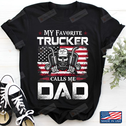 My Favorite Trucker Calls Me Dad American Flag Shirt Funny Father Shirt Father's Day Gift For Grandpa Father Husband Son Gift For Family Friend Colleagues Men Gift For Him