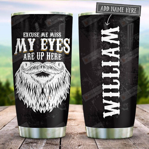 Beard My Eyes Are Up Here Personalized Stainless Steel Tumbler Cup