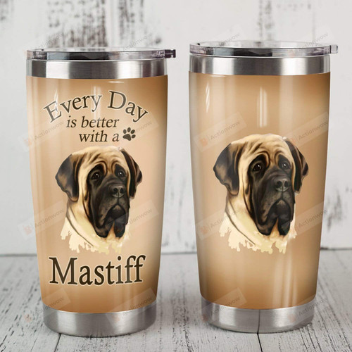 English Mastiff Dog Everyday Is Better With Mastiff Stainless Steel Tumbler Cup