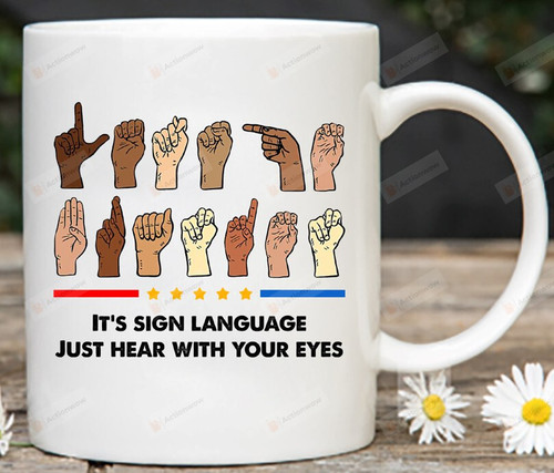 It's Sign Language You Can Hear With Your Eyes Ceramic Coffee Mug