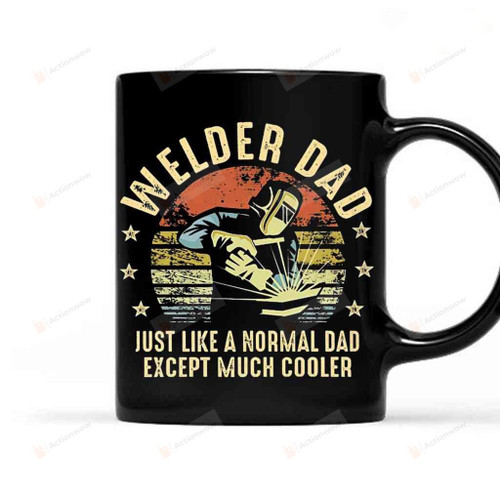 Welder Dad Like A Normal Dad Except Much Cooler Vintage Mug Tea Coffee Cup Black Black Mug 11-15 Oz