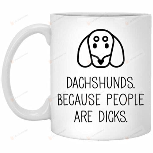 Dachshunds Because People Are Dicks Coffee Mug