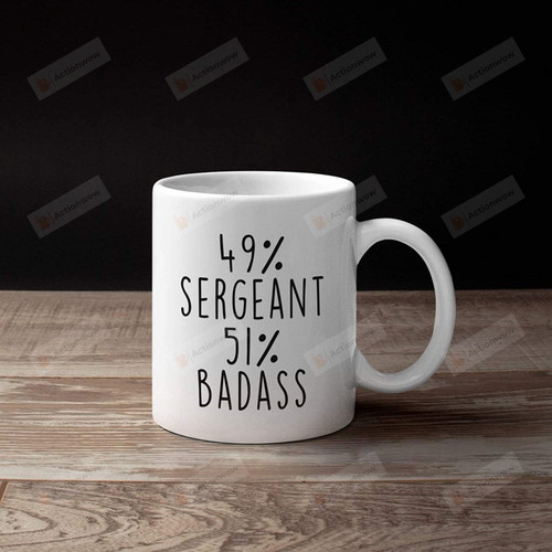 Sergeant Mug, Police Sergeant Gift, 49% Sergeant 51% Badass Ceramic Coffee Mug