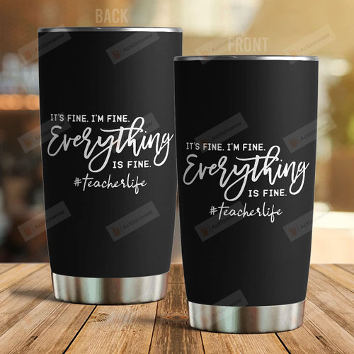 It's Fine I'm Fine Everything Is Fine Teacher Life Stainless Steel Wine Tumbler Cup