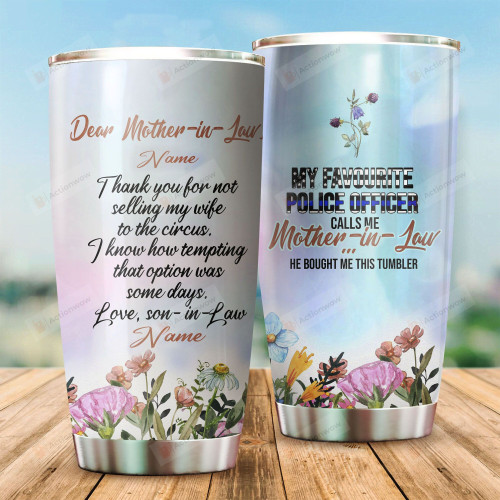 Personalized My Favourite Police Officer Calls Me Mother-In-Law, Thank For Not Selling My Wife To The Circus Stainless Steel Tumbler Cup