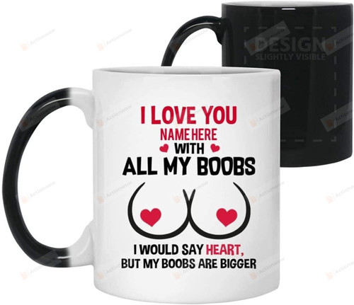 I Love You With All My Boobs Funny Mug Ceramic Coffee Color Changing Mug