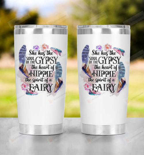 She Has The Soul Of The Gypsy The Heart Of A Hippie The Spirit Of A Fairy Stainless Steel Tumbler Cup