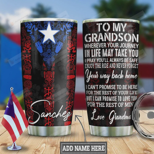 Personalized Puerto Rico Flag Tumbler To My Grandson Whenever Your Journey In Life May Take You, Love You For The Rest Of Mine Stainless Steel Tumbler Cup