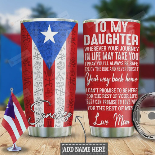 Personalized Puerto Rico Flag Tumbler To My Daughter Wherever Your Journey In Life May Take You Stainless Steel Tumbler Cup