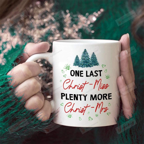 Christmas Gifts Idea For Fiancée One Last Christ-Miss Plenty More Christ-Mrs Mug