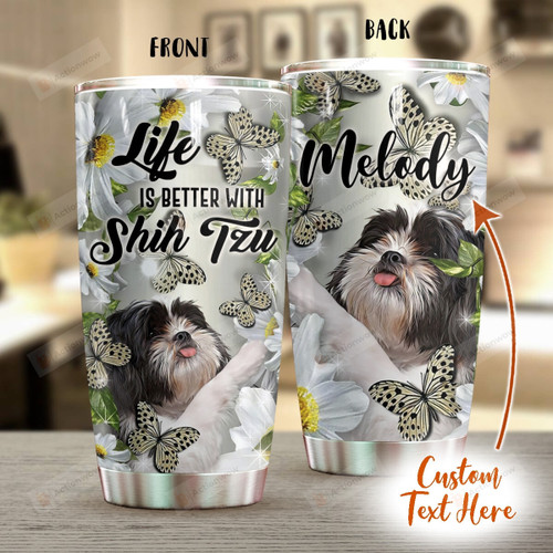 Personalized Shih Tzu Dog Life Is Better Stainless Steel Tumbler Cups