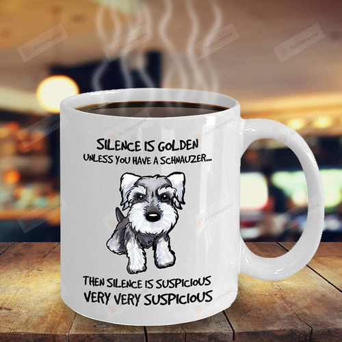 Silence Is Golden Unless You Have A Schnauzer Then Silence Is Suspicious Mug