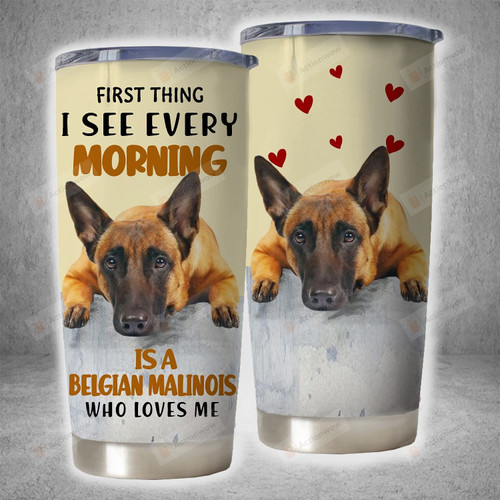 Belgian Malinois See Every Morning Stainless Steel Tumbler Cup