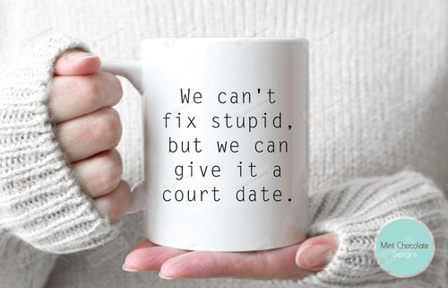 We Can't Fix Stupid Mug Funny Lawyer Mug Attorney Law Student Gift Funny Lawyer Mug Gift For Family Friend Colleagues Co-Workers Gift For Him Ceramic Coffee Mug 11 Oz 15 Oz