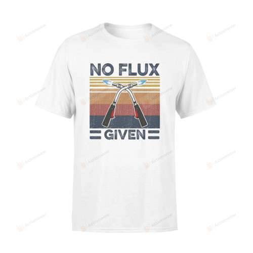 Vintage Retro No Flux Given T-Shirt, Funny Welder Shirt, Welder Accessories, Welder Quote, Welder Mom, Welder Dad, Funny Birthday Gifts