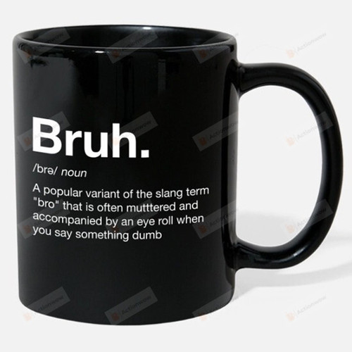 Bruh Bro Definition When You Say Something Dumb Funny Brother Mug Gift Birthday Father's Day