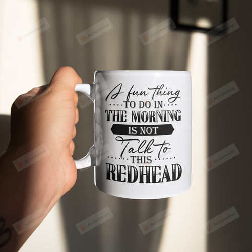 A Fun Thing To Do In The Morning Is Not Talk To This Redhead Funny Ceramic Coffee Mug…
